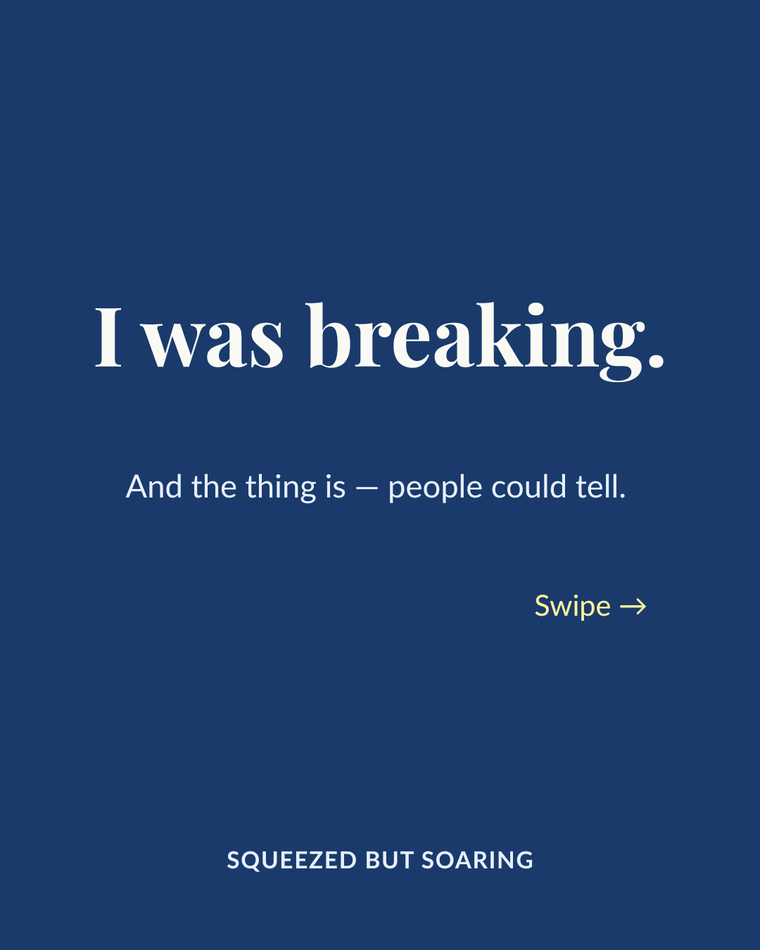 Navy graphic with text: I was breaking. And the thing is — people could tell.