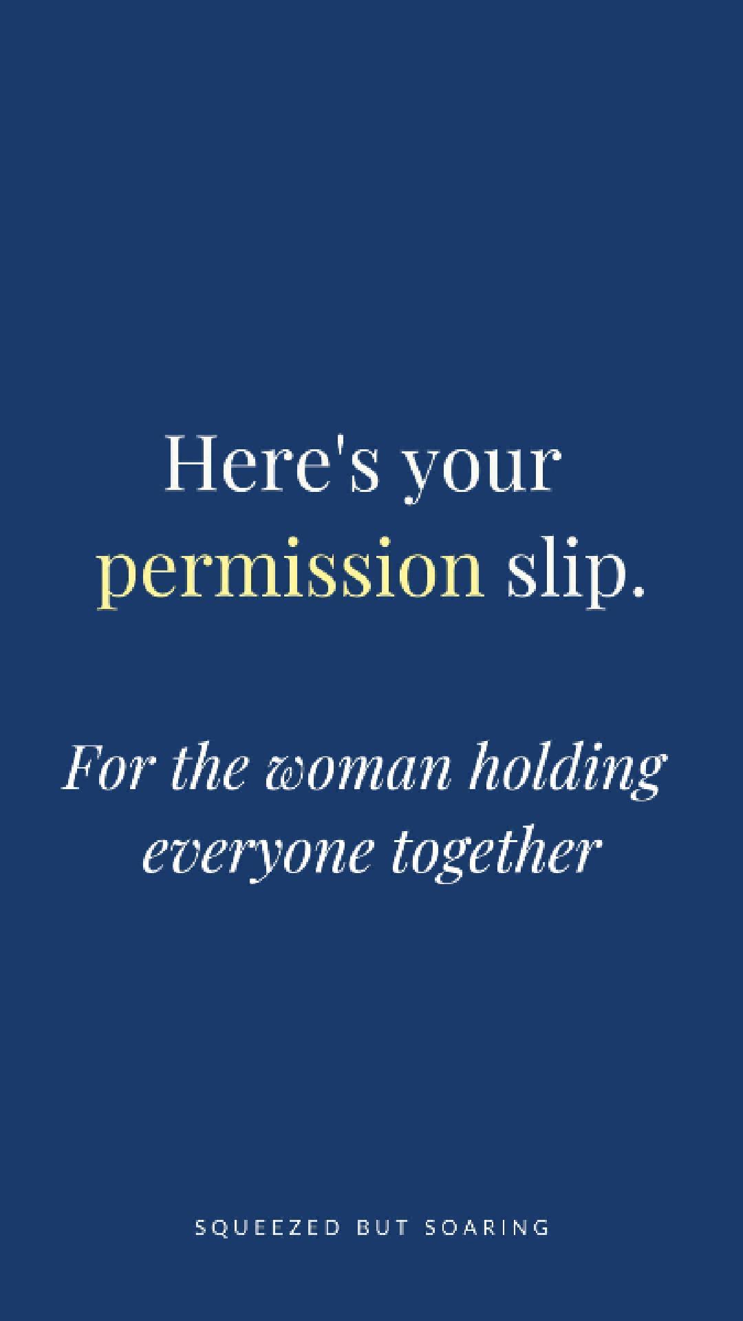 Navy graphic with text: Here's your permission slip. For the woman holding everyone together.